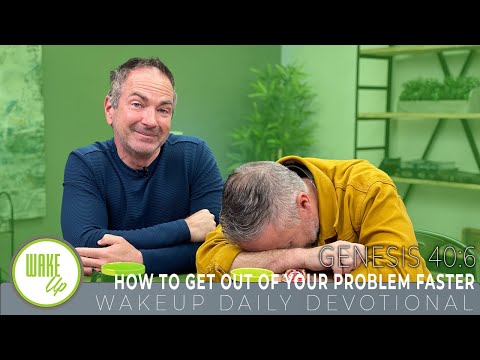 WakeUp Daily Devotional | How to Get Out of Your Problem Faster | Genesis 40:6