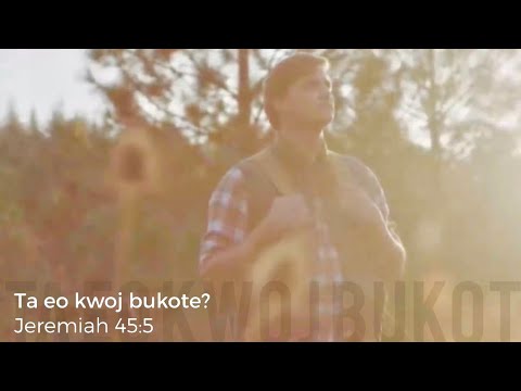 Ta eo kwoj bukote? | Jeremiah 45:5