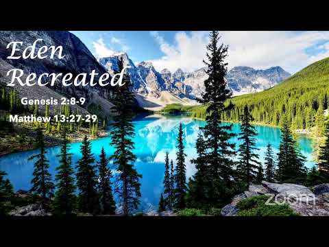 Eden Recreated-  Gen. 2:8-9, Matt. 13:27:29 (Min. Lascelles Jackson)