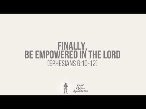 Finally, be Empowered in the Lord [Ephesians 6:10-12]