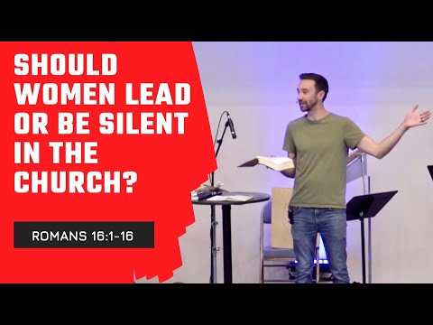 Should Women Lead or Be Silent in the Church? Romans 16:1-16