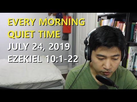 [July 24, 2019] Every Morning Quiet Time [Ezekiel 10:1-22]