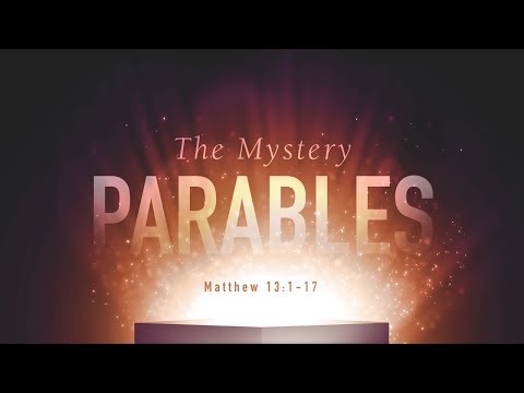 The Mystery Parables (Matthew 13:1-17)