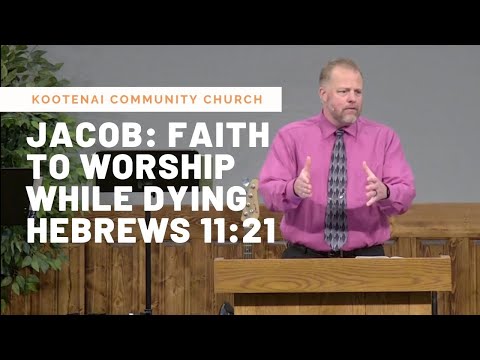 Jacob: Faith to Worship While Dying (Hebrews 11:21)