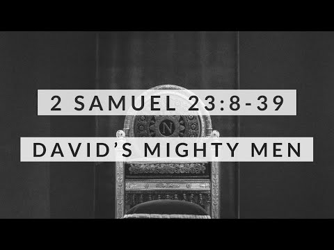 2 Samuel 23:8-39: David’s Mighty Men