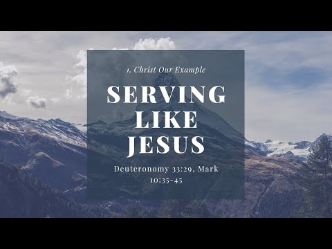 Deuteronomy 33: 29, Mark 10: 35-45 Christ Our Example 8th August 2021