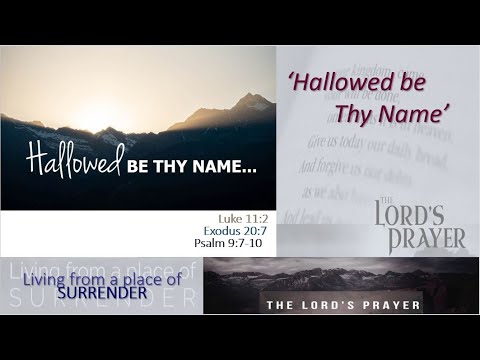 The Lord's Prayer - "Hallowed be Thy Name...", Luke 11:2, Exodus 20:7, Psalm 9:7-10