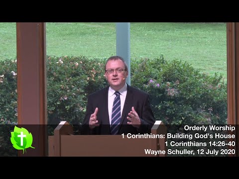 12 July 2020, Orderly Worship, 1 Corinthians 14:26 - 40, Wayne Schuller