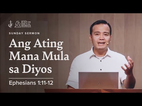 Sunday Sermon • Ephesians 1:11-12 • Ang Ating Mana Mula sa Diyos