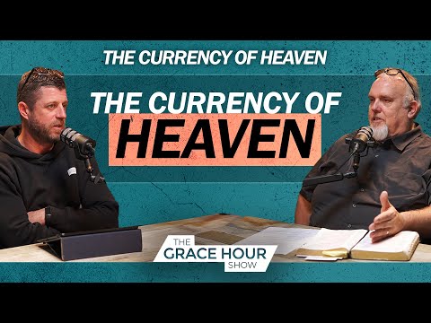 Ep.554 | What is the Currency of Heaven? | The Grace Hour Show