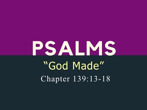 Psalm 139:13-18 / God Made