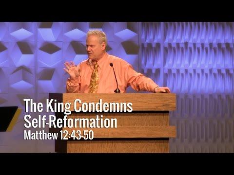 Matthew 12:43-50, The King Condemns Self-Reformation