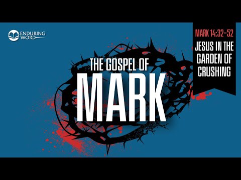 Jesus in the Garden of Crushing — Mark 14:32-52