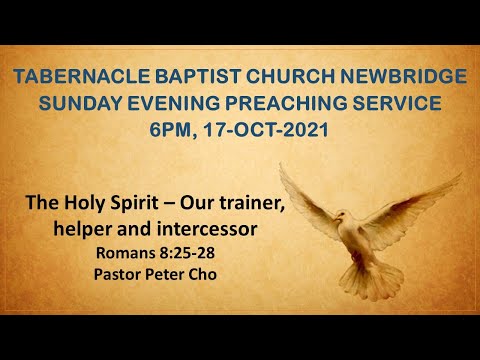The Holy Spirit – Our trainer, helper and intercessor - Romans 8:25-28 - 6PM, 17-OCT-2021 SUNDAY