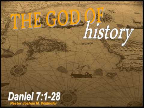 Message: "The God of History" (Daniel 7:1-28) by Pastor Joshua Wallnofer