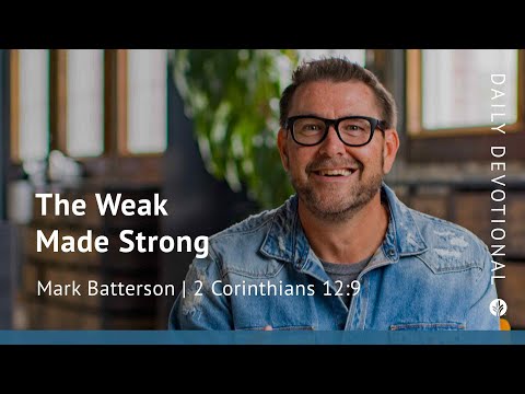 The Weak Made Strong | 2 Corinthians 12:9 | Our Daily Bread Video Devotional