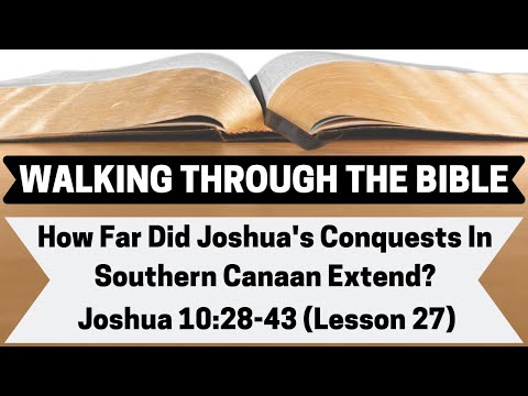 HOW FAR Did Joshua's CONQUEST In Southern Canaan EXTEND?  | Joshua 10:28-43 | Lesson 27 | WTTB