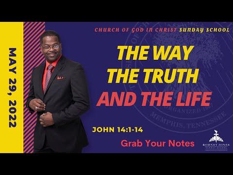 The Way The Truth The Life, John 14:1-14, May 29, 2022, Sunday school lesson (COGIC LEGACY EDITION)