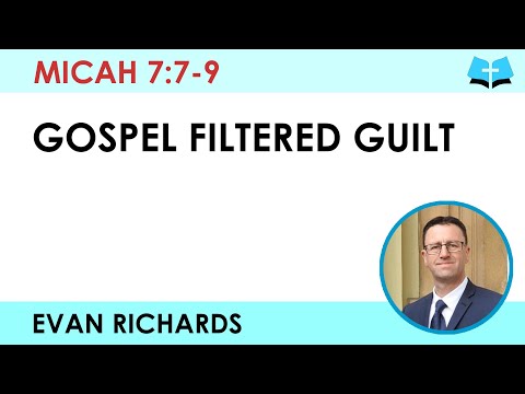 Gospel Filtered Guilt (Micah 7:7-9)