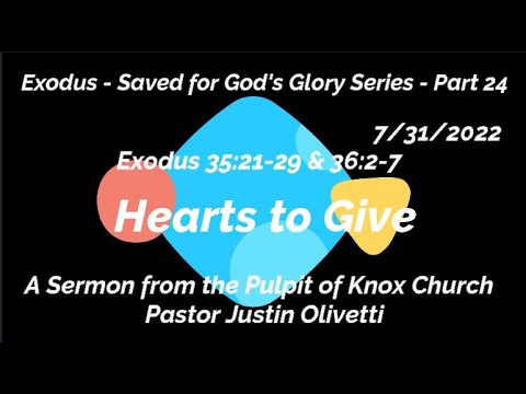 Hearts to Give – Exodus 35:21-28 & 39:2-7-Exodus–Saved for God’s Glory PT 24-Sermon–7/31/22