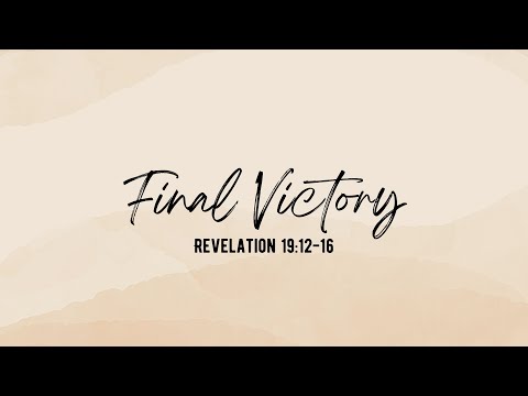 Revelation 19:12-16 - Final Victory