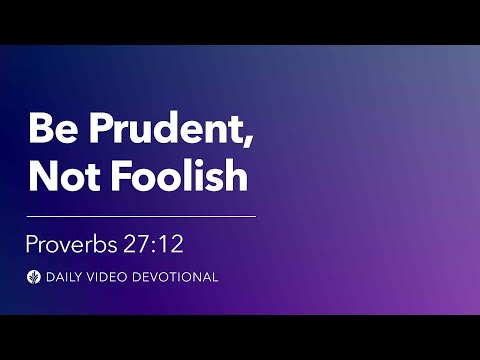 Be Prudent, Not Foolish | Proverbs 27:12 | Our Daily Bread Video Devotional