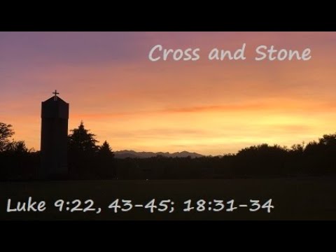 Always Moving Toward The Cross - April 3, 2022 - Luke 9:22, 43-45; 18:31-34