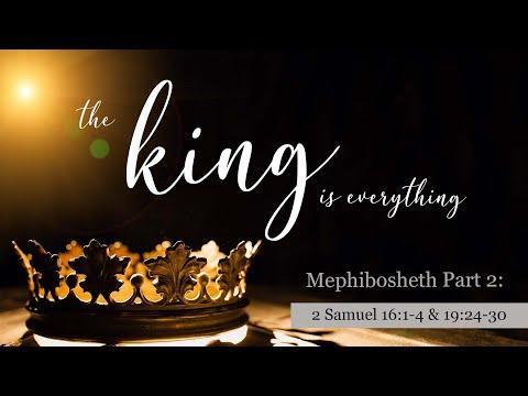 The King is Everything -  2 Samuel 16:1-4 & 19:24-30