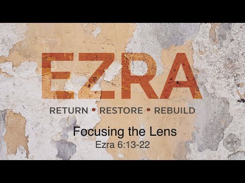 All Souls Community Church | Sermon | Focusing the Lens | Ezra 6:13-22