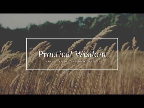 Practical Wisdom | James 1:19-26 | 11:15 AM