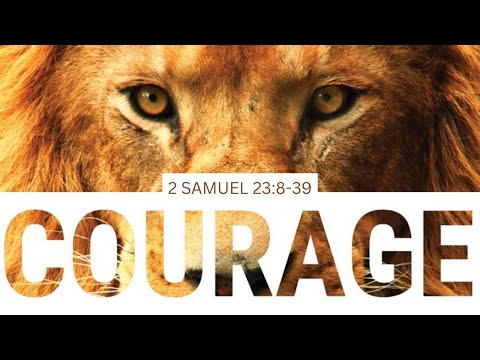 Courage [ 2 Samuel 23:8-39 ] by Robin Brown