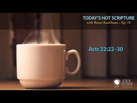 Acts 22:22-30 - Today's Hot Scripture with Reese Kauffman Episode 76