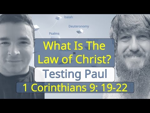 What Is The Law of Christ? - Testing Paul - 1 Corinthians 9: 19-22