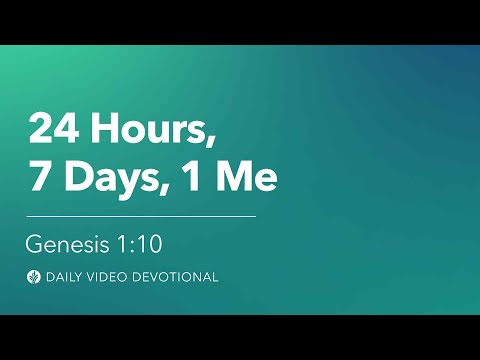 24 Hours, 7 Days, 1 Me | Genesis 1:10 | Our Daily Bread Video Devotional