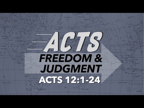 Freedom and Judgment - Acts 12:1-24 - 7/5/2020 - 11am Service