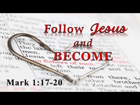 Follow Jesus and Become - Mark 1:17-20
