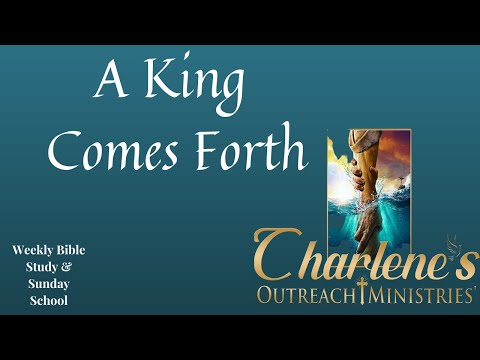 A King Comes Forth.  Isaiah 9:6-7; John 12: 12-16.  Sunday's, Sunday School Bible Study.