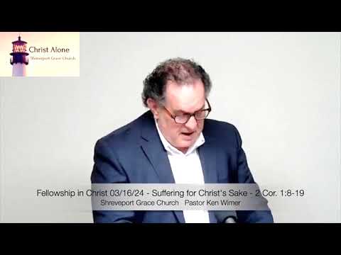 Fellowship in Christ 03/16/24 - Suffering for Christ's Sake - 2 Corinthians 1:8-19