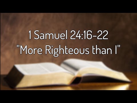1 Samuel 24:16-22 "More Righteous than I"