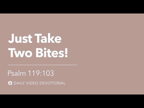 Just Take Two Bites! | Psalm 119:103 | Our Daily Bread Video Devotional