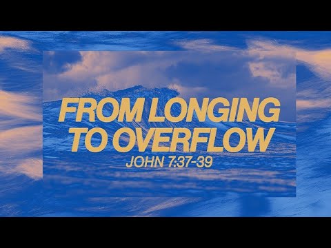 John 7:37-39 | From Longing to Overflowing | Andrew May
