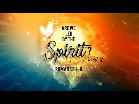 Are We Led By The Spirit? Pt. 2 Romans 8:1-9