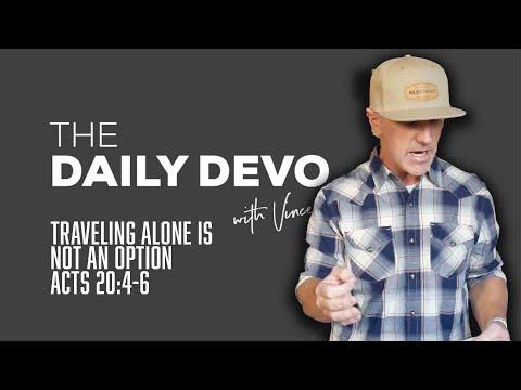 Traveling Alone Is Not An Option | Devotional | Acts 20:4-6