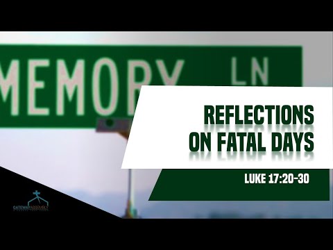 Reflections on Fatal Days // Luke 17: 20 - 30 - Pastor Adrian Banfield