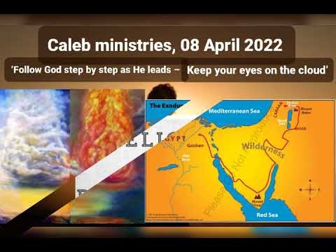08 04 2022,  Caleb ministries,  ‘Follow God step by step as He leads’,  Exodus 40:36-37