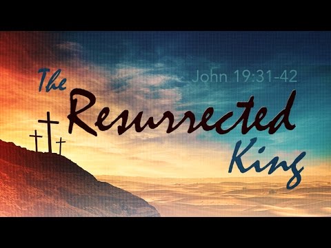 John 19:35-42 | The Resurrected King | Rich Jones