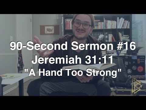 90-Second Sermon #16 || Jeremiah 31:11 || "A Hand Too Strong"