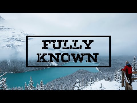 Fully Known - 1st Corinthians 13:12