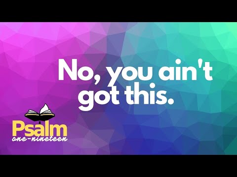 No, you ain't got this. / Psalm 119:169-176