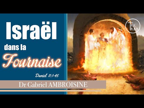 Étude biblique du 03/02/21 - (Ïsraël dans la fournaise - Daniel 11:1-45) - Dr G. AMBROISINE